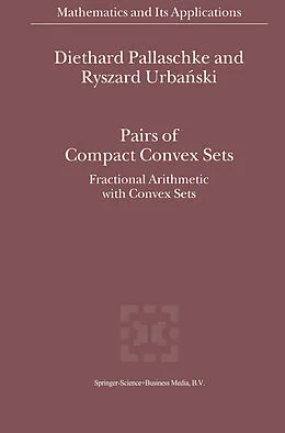 E-Book (pdf) Pairs of Compact Convex Sets von Diethard Ernst Pallaschke, R. Urbanski