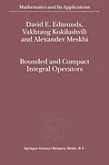 E-Book (pdf) Bounded and Compact Integral Operators von David E. Edmunds, V. M Kokilashvili, Alexander Meskhi
