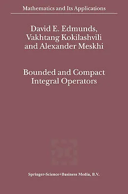 E-Book (pdf) Bounded and Compact Integral Operators von David E. Edmunds, V. M Kokilashvili, Alexander Meskhi