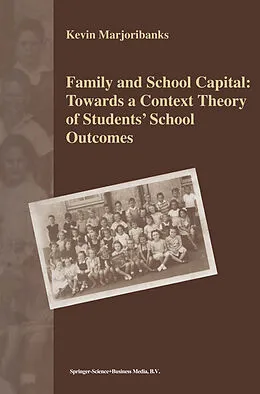 E-Book (pdf) Family and School Capital: Towards a Context Theory of Students' School Outcomes von K. Marjoribanks