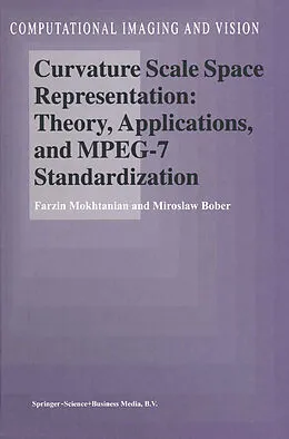 E-Book (pdf) Curvature Scale Space Representation: Theory, Applications, and MPEG-7 Standardization von F. Mokhtarian, M. Bober
