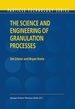 E-Book (pdf) The Science and Engineering of Granulation Processes von Jim Litster, Bryan Ennis