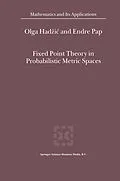 E-Book (pdf) Fixed Point Theory in Probabilistic Metric Spaces von O. Hadzic, E. Pap