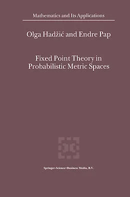 E-Book (pdf) Fixed Point Theory in Probabilistic Metric Spaces von O. Hadzic, E. Pap