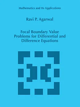 E-Book (pdf) Focal Boundary Value Problems for Differential and Difference Equations von R. P. Agarwal