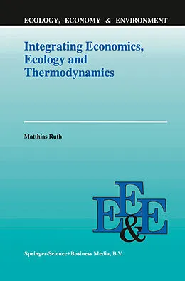 E-Book (pdf) Integrating Economics, Ecology and Thermodynamics von Matthias Ruth
