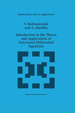 E-Book (pdf) Introduction to the Theory and Applications of Functional Differential Equations von V. Kolmanovskii, A. Myshkis