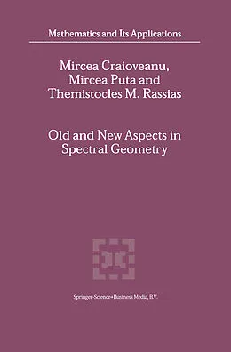 E-Book (pdf) Old and New Aspects in Spectral Geometry von M. -E. Craioveanu, Mircea Puta, Themistocles Rassias