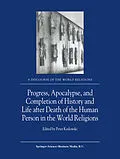 E-Book (pdf) Progress, Apocalypse, and Completion of History and Life after Death of the Human Person in the World Religions von 