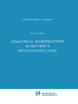 E-Book (pdf) Semantical Investigations in Heyting's Intuitionistic Logic von Dov M. Gabbay