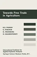 E-Book (pdf) Towards Free Trade in Agriculture von Kirit S. Parikh, Günther Fischer, Klaus Frohberg