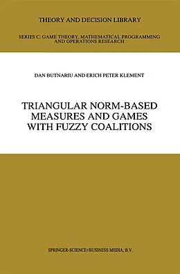 E-Book (pdf) Triangular Norm-Based Measures and Games with Fuzzy Coalitions von D. Butnariu, Erich Peter Klement