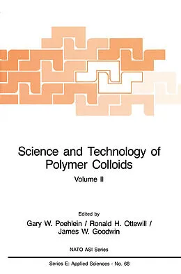 E-Book (pdf) Science and Technology of Polymer Colloids von Gary W. Poehlein, Ronald H. Ottewill, James W. Goodwin