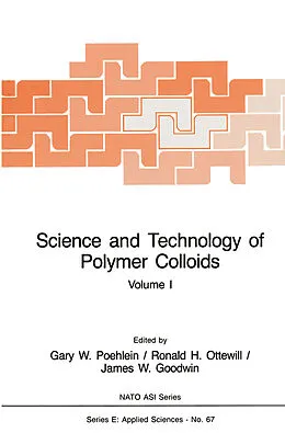 E-Book (pdf) Science and Technology of Polymer Colloids von Gary W. Poehlein, Ronald H. Ottewill, James W. Goodwin