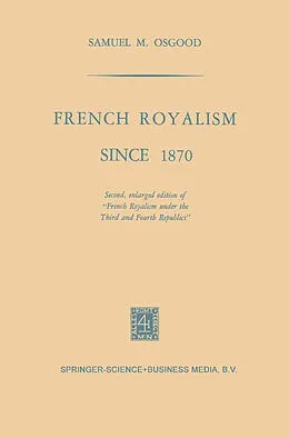 E-Book (pdf) French Royalism Since 1870 von Samuel M. Osgood