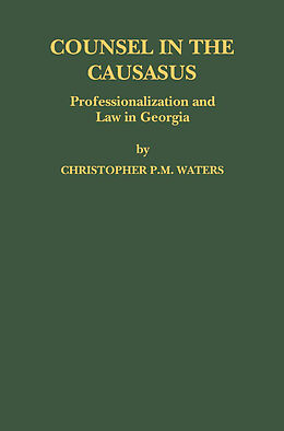 eBook (pdf) Counsel in the Caucasus: Professionalization and Law in Georgia de Christopher P. M. Waters