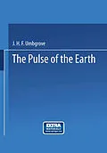 E-Book (pdf) The pulse of the earth von J. H. F. Umbgrove, Hon. F. R. S. E., Hon. Memb. N. Y. Ac. Sc. Memb. R. Netherl. Ac. Sc.