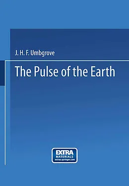 E-Book (pdf) The pulse of the earth von J. H. F. Umbgrove, Hon. F. R. S. E., Hon. Memb. N. Y. Ac. Sc. Memb. R. Netherl. Ac. Sc.
