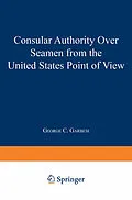 E-Book (pdf) Consular Authority Over Seamen from the United States Point of View von George C. Garbesi
