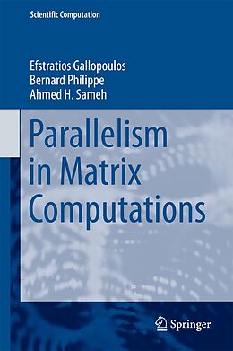 E-Book (pdf) Parallelism in Matrix Computations von Efstratios Gallopoulos, Bernard Philippe, Ahmed H. Sameh