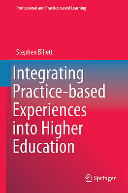 Livre Relié Integrating Practice-based Experiences into Higher Education de Stephen Billett