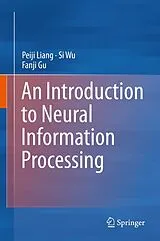 Fester Einband An Introduction to Neural Information Processing von Peiji Liang, Fanji Gu, Si Wu