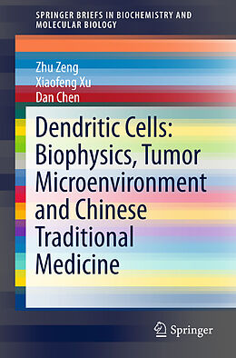 Couverture cartonnée Dendritic Cells: Biophysics, Tumor Microenvironment and Chinese Traditional Medicine de Zhu Zeng, Dan Chen, Xiaofeng Xu