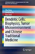 E-Book (pdf) Dendritic Cells: Biophysics, Tumor Microenvironment and Chinese Traditional Medicine von Zhu Zeng, Xiaofeng Xu, Dan Chen