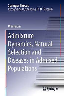 Livre Relié Admixture Dynamics, Natural Selection and Diseases in Admixed Populations de Wenfei Jin