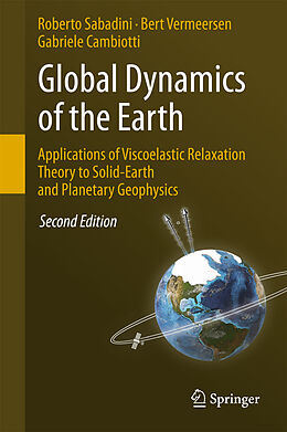Livre Relié Global Dynamics of the Earth: Applications of Viscoelastic Relaxation Theory to Solid-Earth and Planetary Geophysics de Roberto Sabadini, Gabriele Cambiotti, Bert Vermeersen