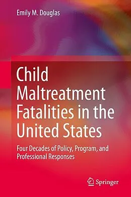 E-Book (pdf) Child Maltreatment Fatalities in the United States von Emily M. Douglas