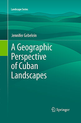 Couverture cartonnée A Geographic Perspective of Cuban Landscapes de Jennifer Gebelein