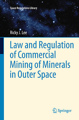 Couverture cartonnée Law and Regulation of Commercial Mining of Minerals in Outer Space de Ricky Lee