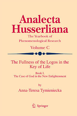 Couverture cartonnée The Fullness of the Logos in the Key of Life de Anna-Teresa Tymieniecka