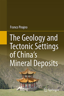 Kartonierter Einband The Geology and Tectonic Settings of China's Mineral Deposits von Franco Pirajno