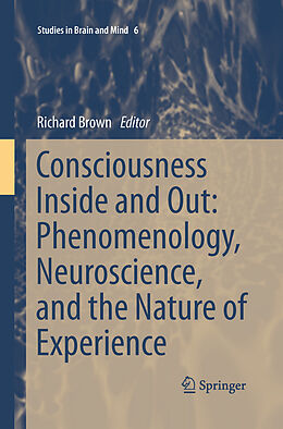 Couverture cartonnée Consciousness Inside and Out: Phenomenology, Neuroscience, and the Nature of Experience de 