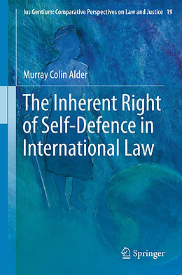 Kartonierter Einband The Inherent Right of Self-Defence in International Law von Murray Colin Alder