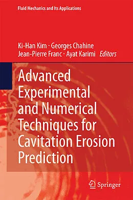 E-Book (pdf) Advanced Experimental and Numerical Techniques for Cavitation Erosion Prediction von Ki-Han Kim, Georges Chahine, Jean-Pierre Franc