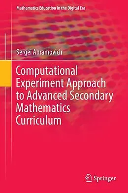 E-Book (pdf) Computational Experiment Approach to Advanced Secondary Mathematics Curriculum von Sergei Abramovich