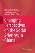 E-Book (pdf) Changing Perspectives on the Social Sciences in Ghana von Samuel Agyei-Mensah, Joseph Atsu Ayee, Abena D. Oduro