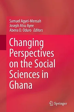 E-Book (pdf) Changing Perspectives on the Social Sciences in Ghana von Samuel Agyei-Mensah, Joseph Atsu Ayee, Abena D. Oduro