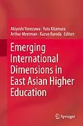 E-Book (pdf) Emerging International Dimensions in East Asian Higher Education von Akiyoshi Yonezawa, Yuto Kitamura, Arthur Meerman