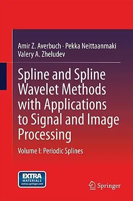 E-Book (pdf) Spline and Spline Wavelet Methods with Applications to Signal and Image Processing von Amir Z. Averbuch, Pekka Neittaanmaki, Valery A. Zheludev