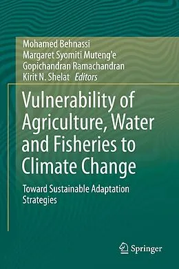 E-Book (pdf) Vulnerability of Agriculture, Water and Fisheries to Climate Change von Mohamed Behnassi, Margaret Syomiti Muteng'e, Gopichandran Ramachandran
