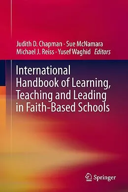 E-Book (pdf) International Handbook of Learning, Teaching and Leading in Faith-Based Schools von Judith D. Chapman, Sue McNamara, Michael Reiss