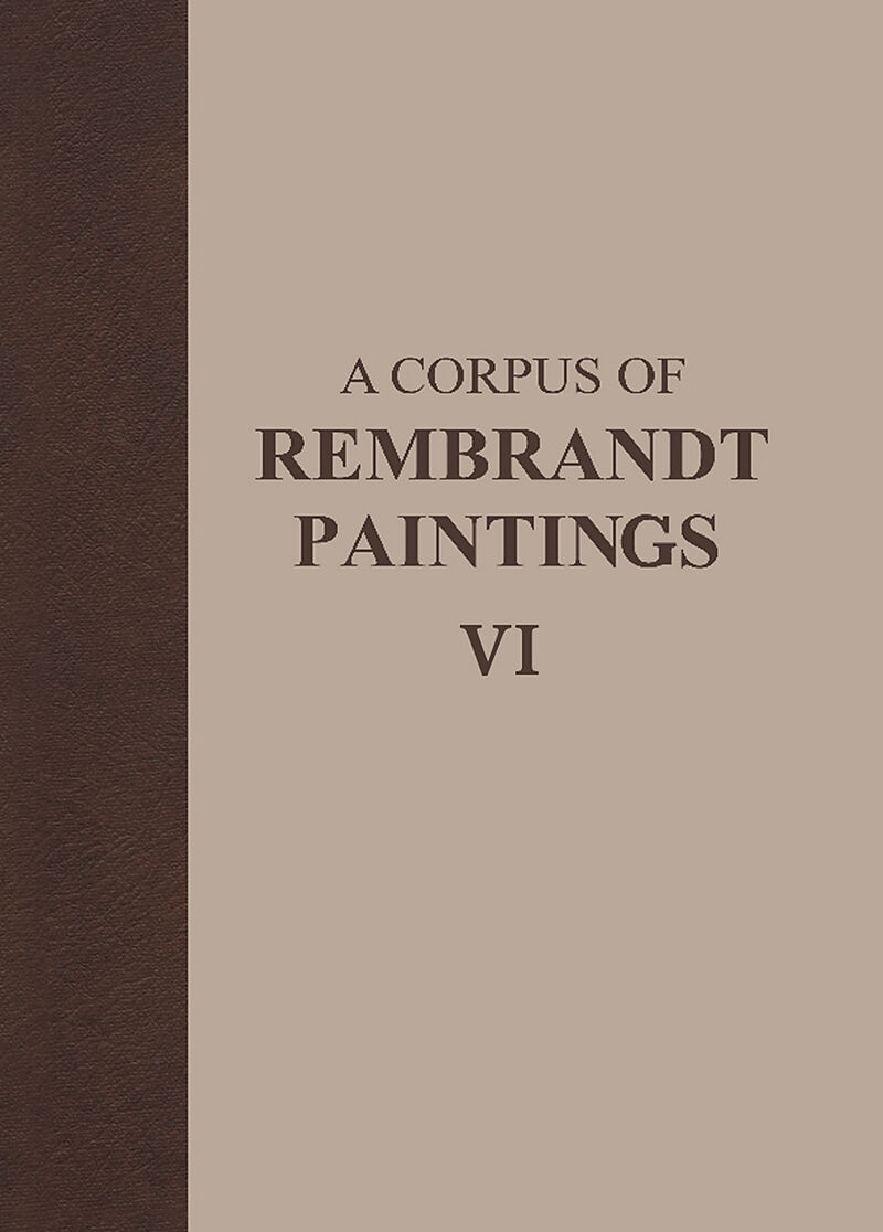 A Corpus of Rembrandt Paintings. Vol.6
