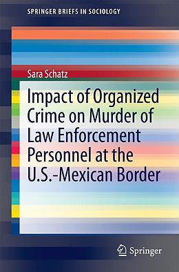 eBook (pdf) Impact of Organized Crime on Murder of Law Enforcement Personnel at the U.S.-Mexican Border de Sara Schatz