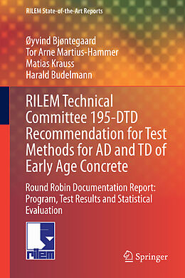 Fester Einband RILEM Technical Committee 195-DTD Recommendation for Test Methods for AD and TD of Early Age Concrete von Øyvind Bjøntegaard, Harald Budelmann, Matias Krauss