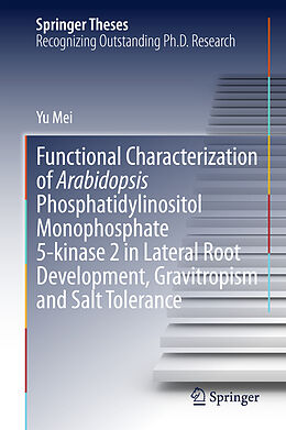 Livre Relié Functional Characterization of Arabidopsis Phosphatidylinositol Monophosphate 5-kinase 2 in Lateral Root Development, Gravitropism and Salt Tolerance de Yu Mei