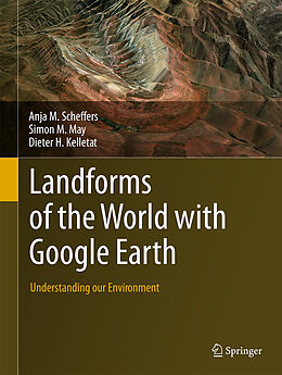 Livre Relié Landforms of the World with Google Earth de Anja M. Scheffers, Dieter H. Kelletat, Simon M. May